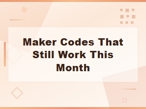 Active Maker Codes That Still Work This Month | Working Codes 2024