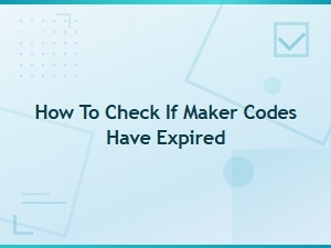 How to Check If Maker Codes Have Expired