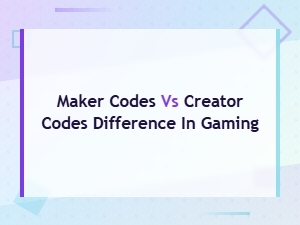 Maker Codes vs Creator Codes Difference in Gaming,