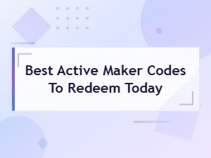 Best Active Maker Codes to Redeem Today – Complete Redemption Guide