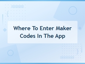 How to Enter Maker Codes in the App