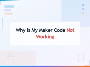 Why Is My Maker Code Not Working