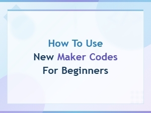 How to Use New Maker Codes for Beginners