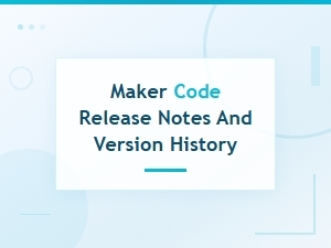Maker Code Release Notes and Version History